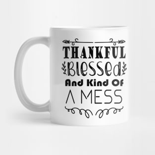 Thankful Blessed and Kind of a Mess Mug